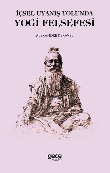 Alexandre KeravelFelsefe Bilimiİçsel Uyanış Yolunda Yogi Felsefesi