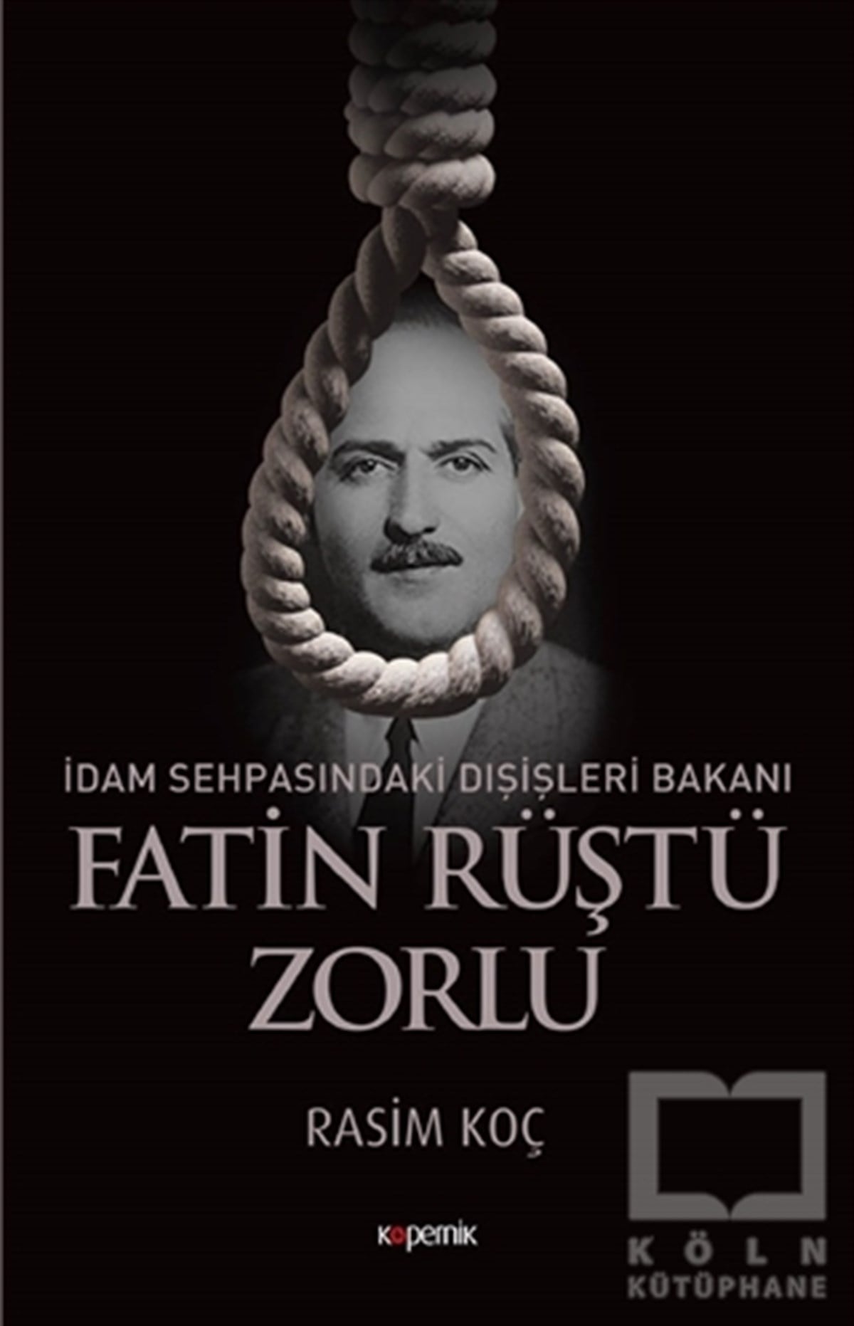 Rasim KoçAraştırma-İncelemeİdam Sehpasındaki Dışişleri Bakanı: Fatin Rüştü Zorlu