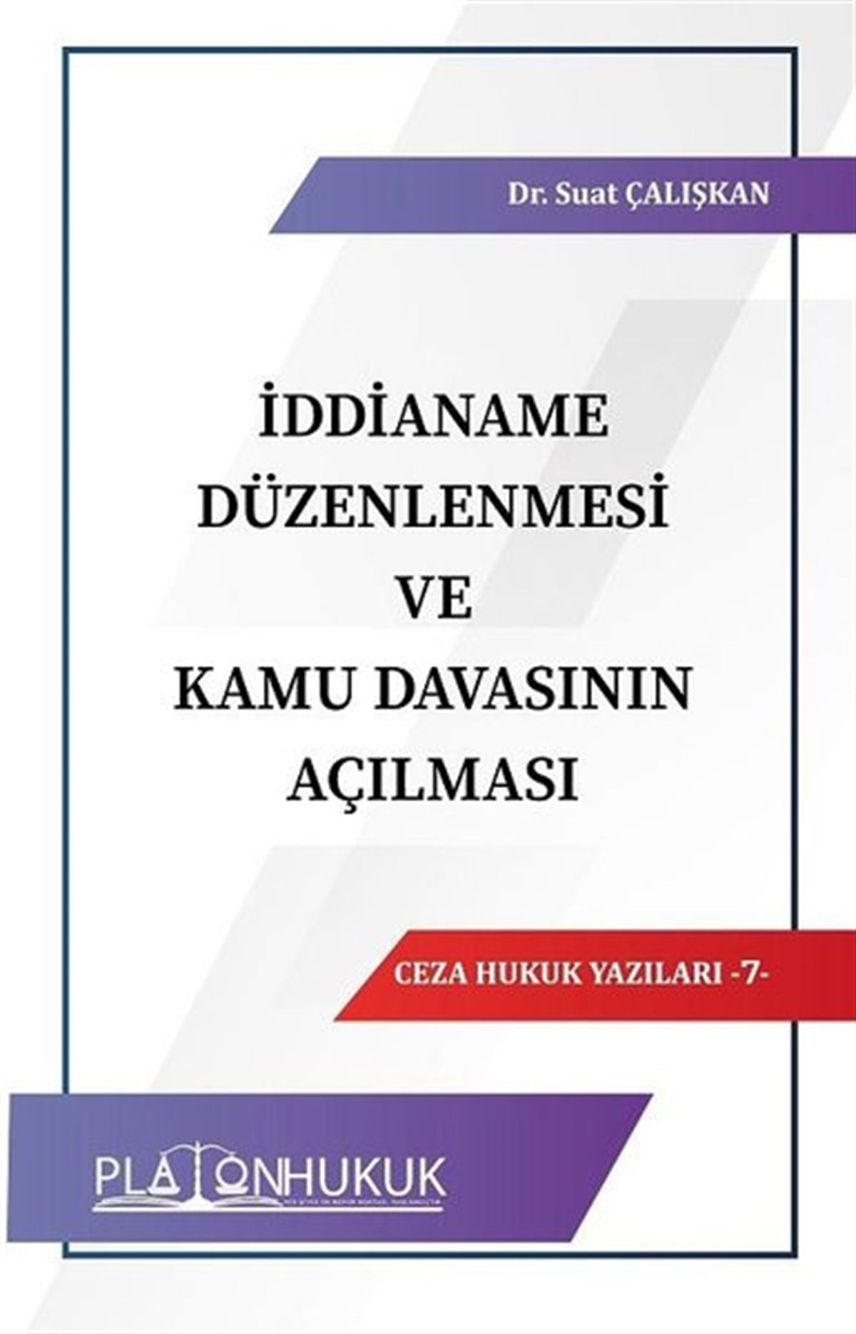 Suat ÇalışkanHukuk Üzerine Kitaplarİddianame Düzenlemesi ve Kamu Davasının Açılması-Ceza Hukuk Yazıları 7