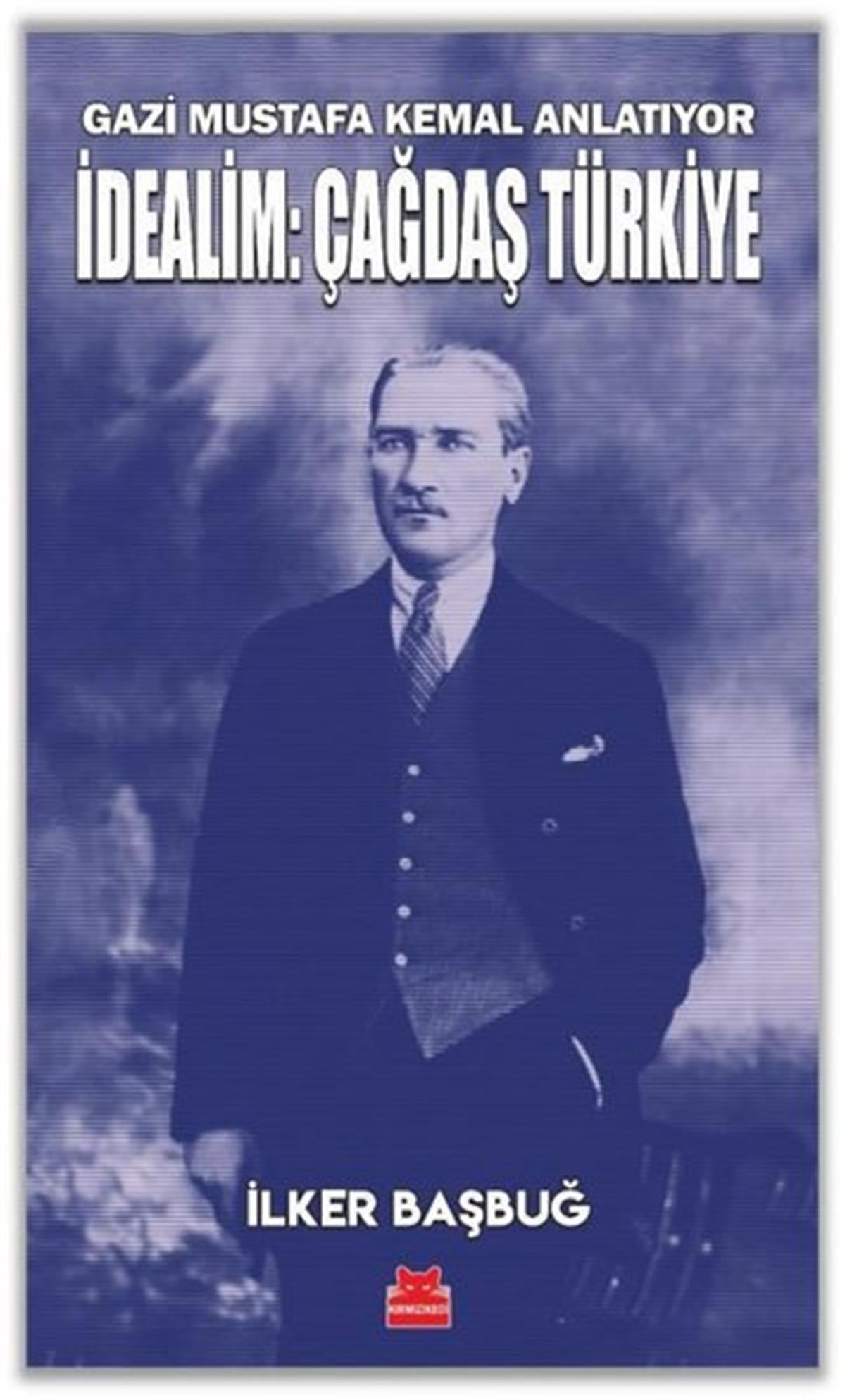 İlker BaşbuğTürkiye Siyaseti ve Politikası Kitaplarıİdealim: Çağdaş Türkiye - Gazi Mustafa Kemal Anlatıyor