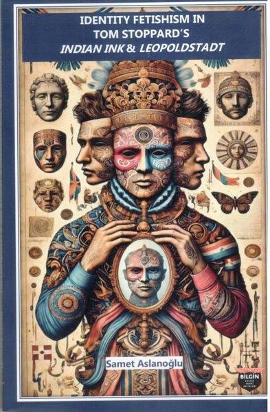 Samet ArslanoğluArtIdentity Fetishism in Tom Stoppard's Indian Ink & Leopoldstadt