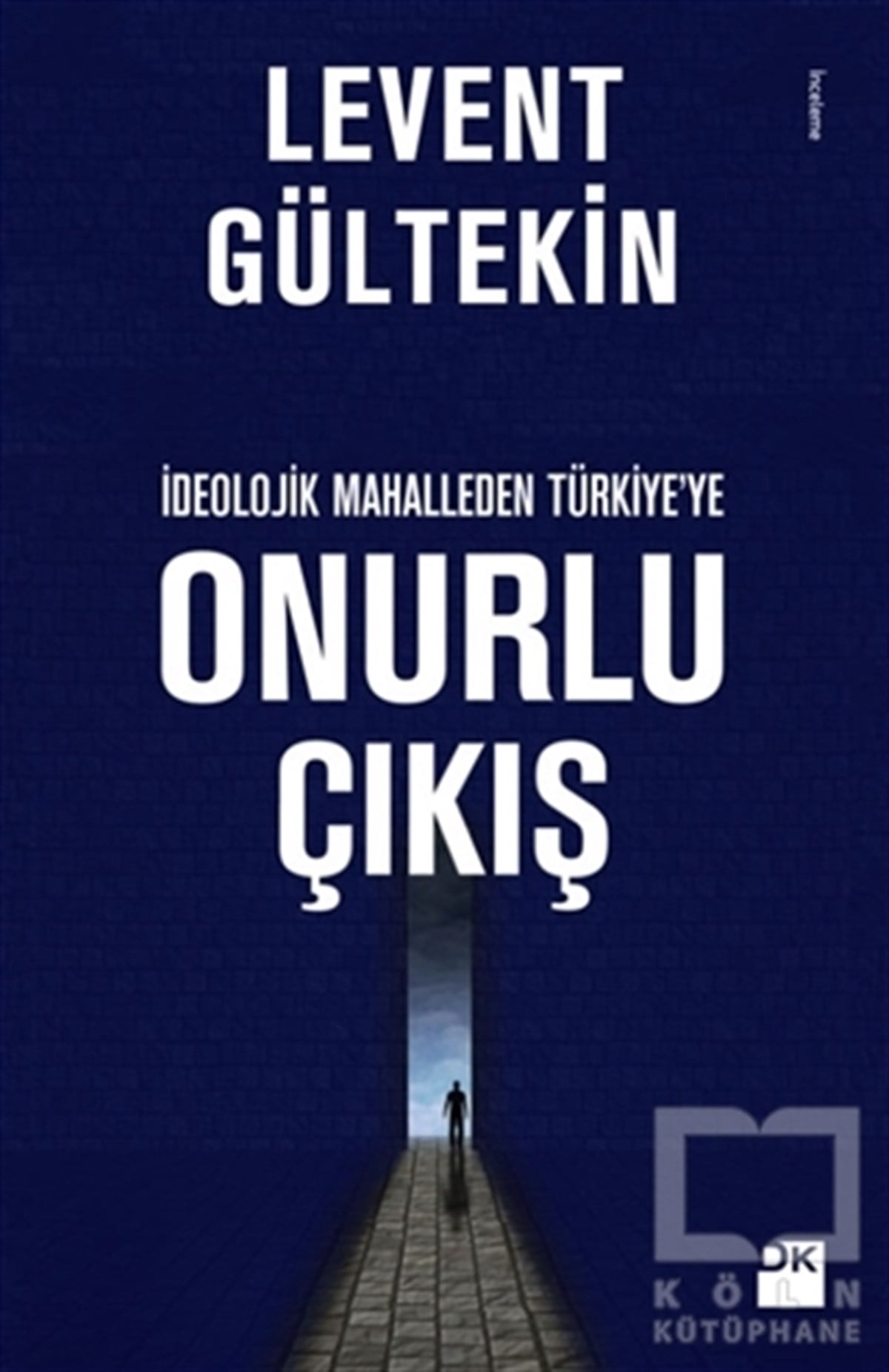 Levent GültekinAraştırma-İnceleme-Referansİdeolojik Mahalleden Türkiye'ye Onurlu Çıkış