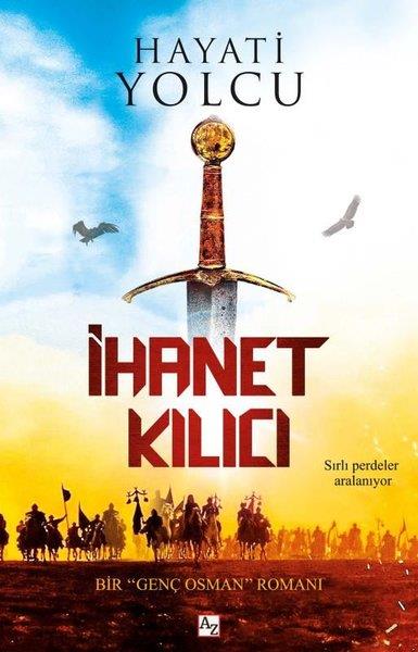 Hayati YolcuTürk Romaniİhanet Kılıcı - Bir Genç Osman Romanı