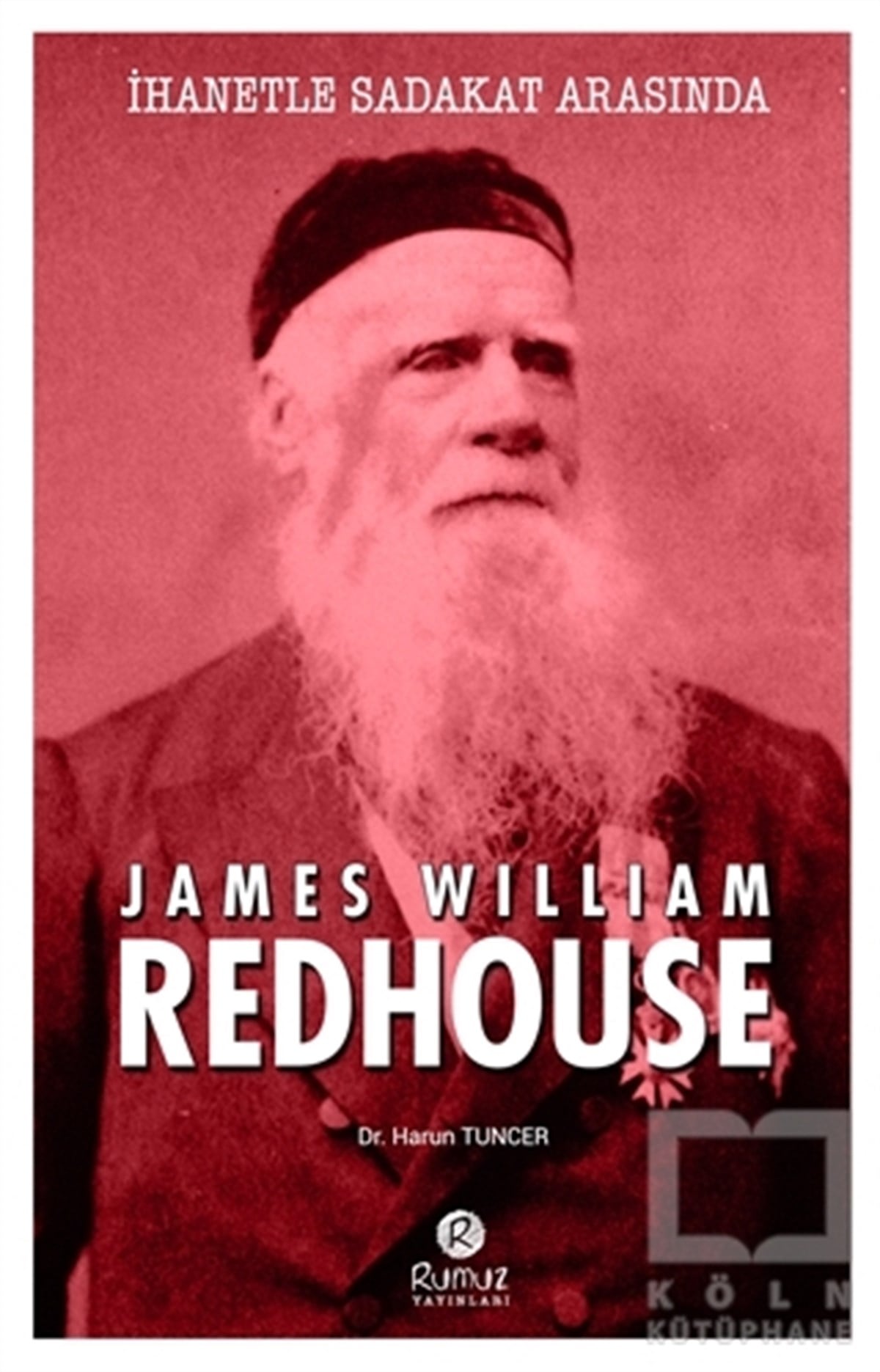 Harun TuncerTarihi Biyografi ve Otobiyografi Kitaplarıİhanetle Sadakat Arasında James William Redhouse