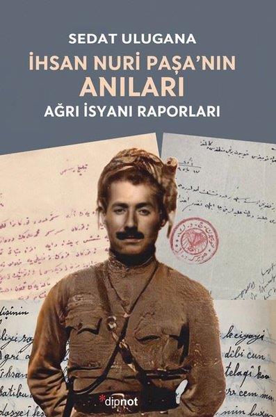 Sedat UluganaAnı & Mektup & Günlük Kitaplarıİhsan Nuri Paşa'nın Anıları - Ağrı İsyanı Raporları