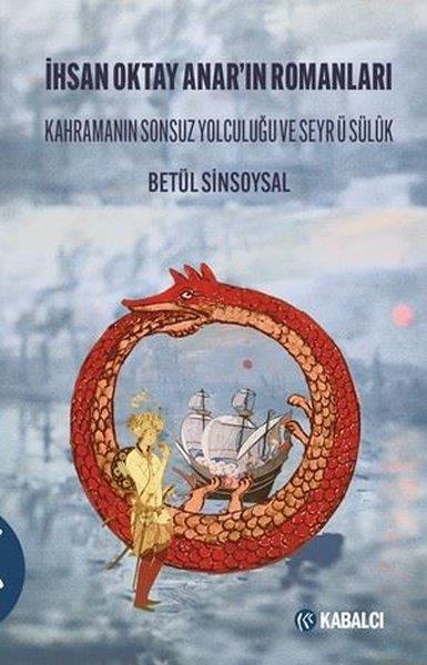Betül SinsoysalEleştiri & Kuram & İnceleme Kitaplarıİhsan Oktay Anar'ın Romanları - Kahramanın Sonsuz Yolculuğu ve Seyr ü Sülük