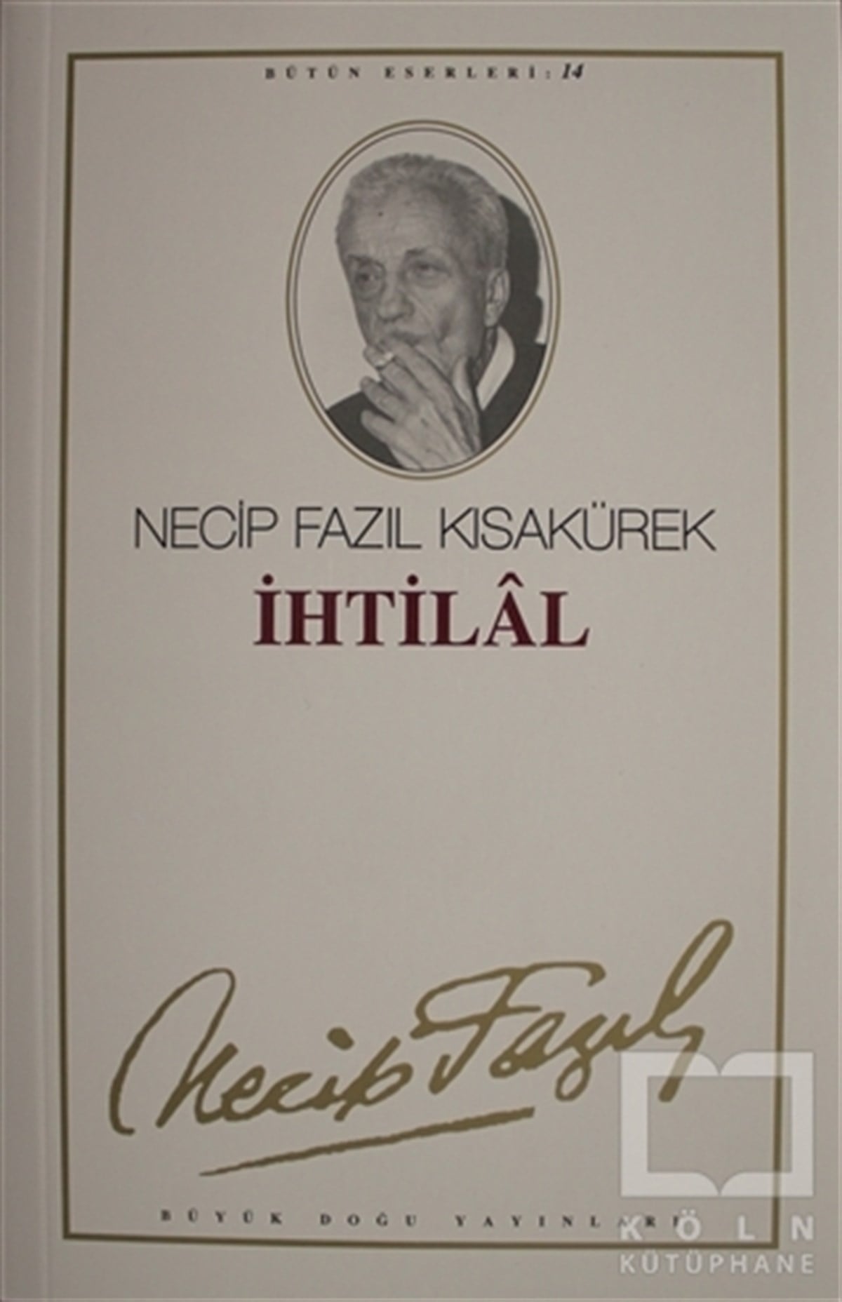 Necip Fazıl KısakürekPolitik Akımlar - Hareketlerİhtilal : 14 - Necip Fazıl Bütün Eserleri