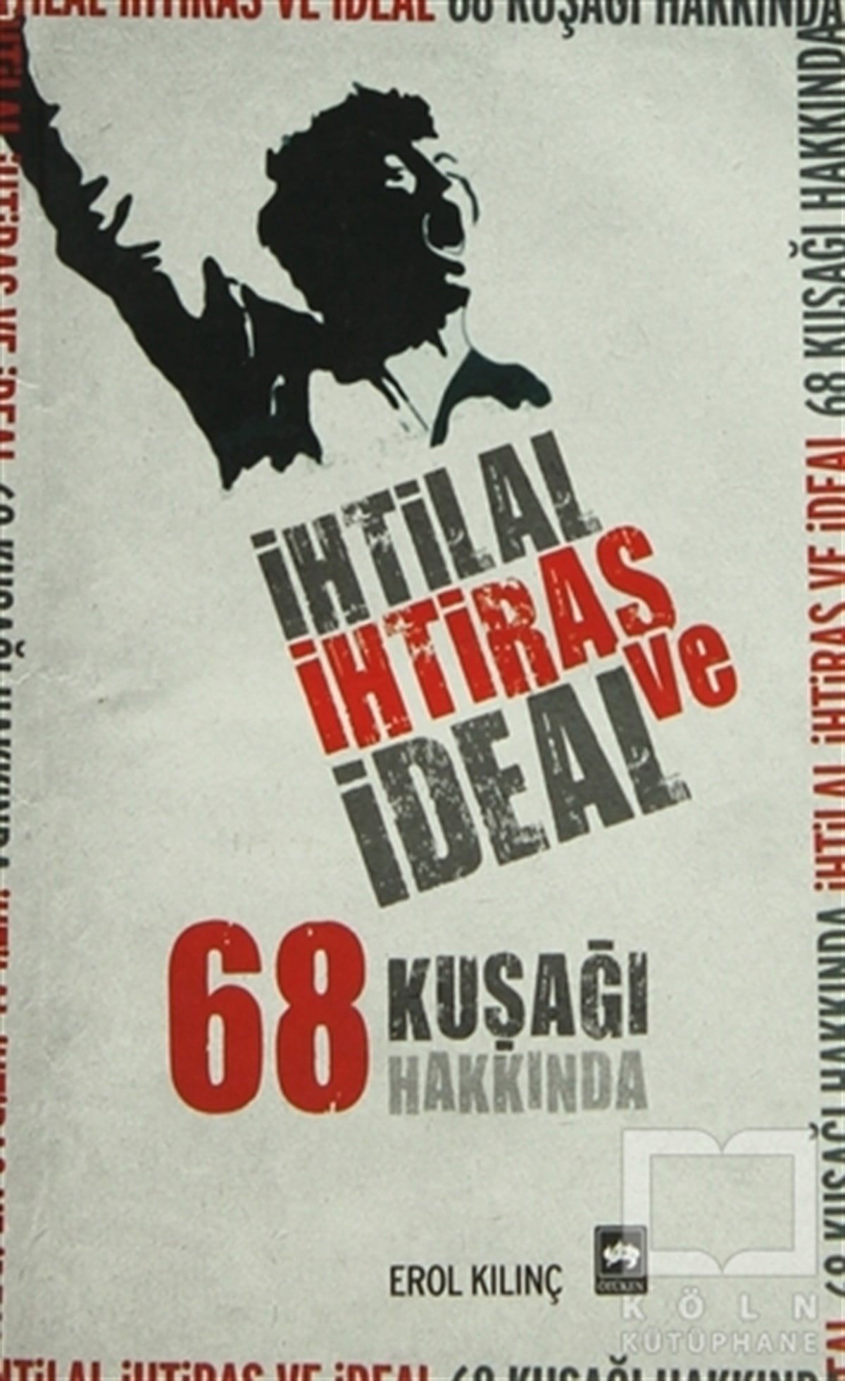 Erol KılınçDiğerİhtilal, İhtiras ve İdeal