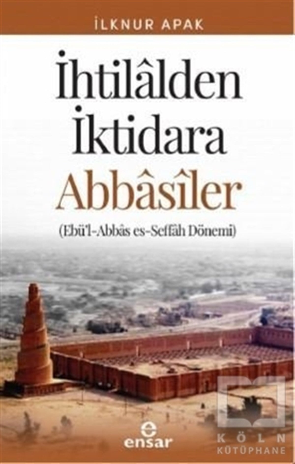 İlknur ApakAraştırma - İncelemeİhtilalden İktidara Abbasiler