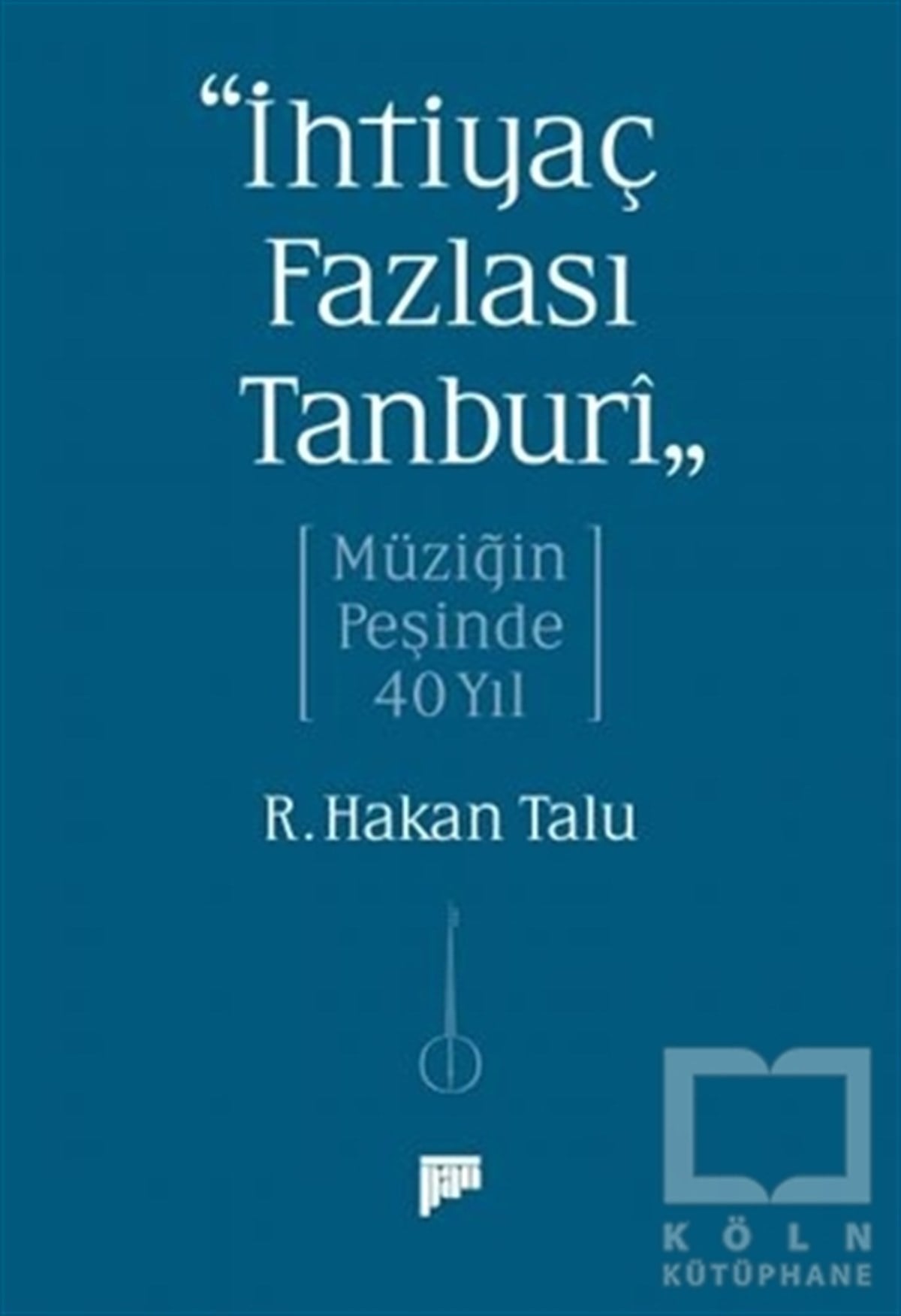 Refik Hakan TaluAnı & Mektup & Günlük Kitaplarıİhtiyaç Fazlası Tanburi - Müziğin Peşinde 40 Yıl