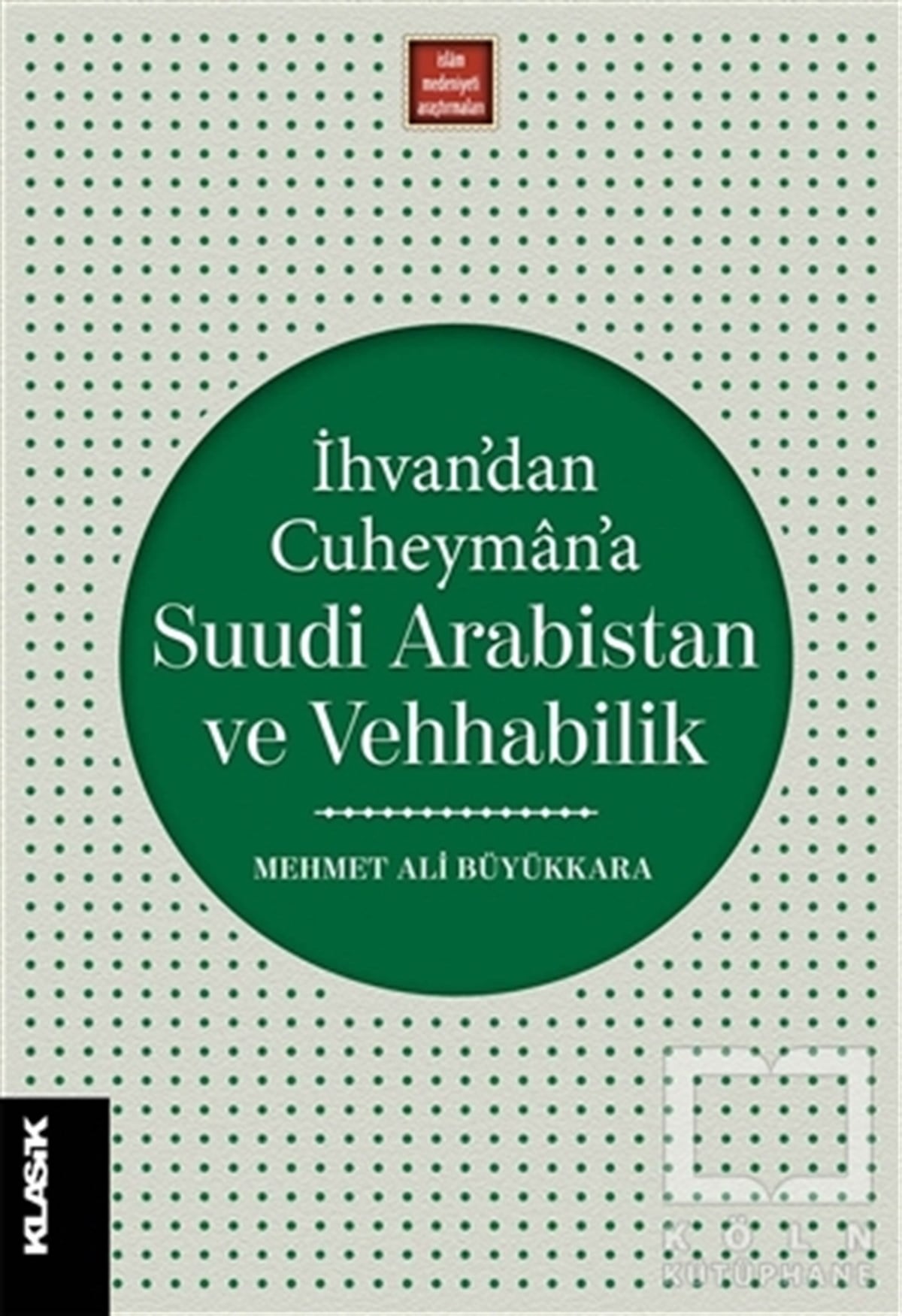 Mehmet Ali BüyükkaraAraştırma-İncelemeİhvan’dan Cuheyman’a Suudi Arabistan ve Vehhabilik