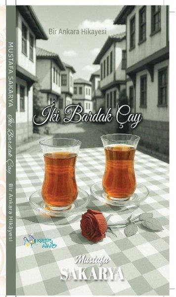Mustafa SakaryaTürk Romaniİki Bardak Çay - Bir Ankara Hikayesi