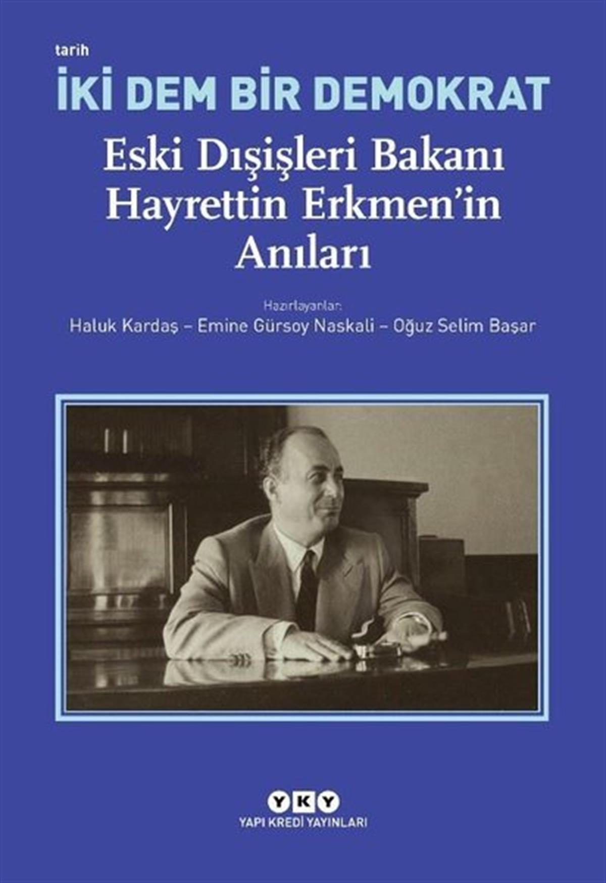 KolektifTürkiye Siyaseti ve Politikası Kitaplarıİki Dem Bir Demokrat: Eski Dışişleri Bakanı Hayrettin Erkmen'in Anıları