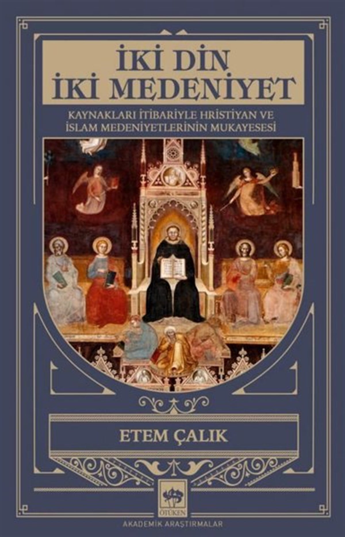 Etem ÇalıkHristiyanlikİki Din İki Medeniyet - Kaynakları İtibariyle Hristiyan ve İslam Medeniyetlerinin Mukayesesi