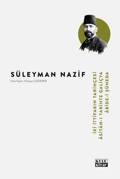 Süleyman NazifTürk Klasikleriİki İttifakın Tarihçesi - Asitan-ı Tarihte Galiçya - Abide-i Şüheda