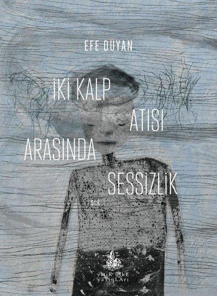 Efe DuyanTürk Şiiriİki Kalp Atışı Arasında Sessizlik