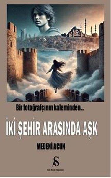 Medeni AcunTürk Romaniİki Şehir Arasında Aşk - Bir Fotoğrafçının Kaleminden...