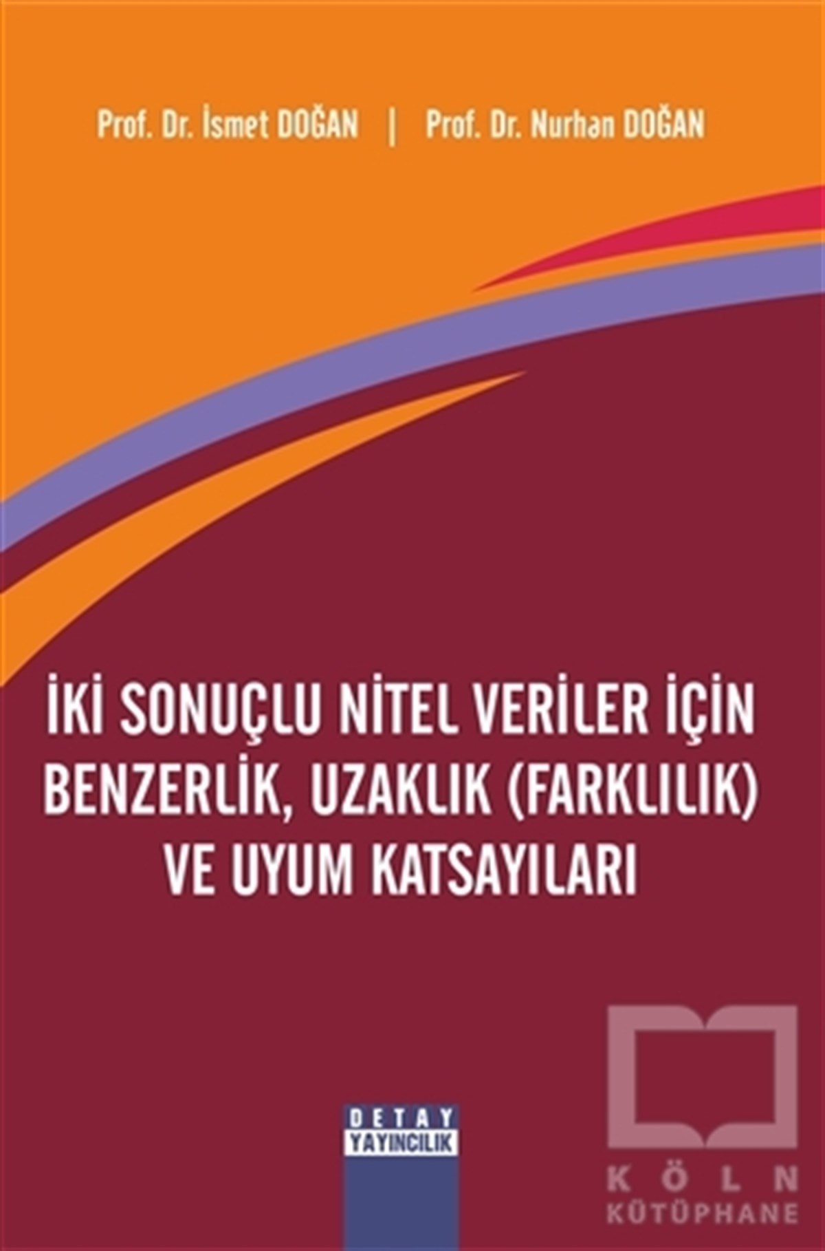 İsmet DoğanDiğerİki Sonuçlu Nitel Veriler İçin Benzerlik Uzaklık (Farklılık) ve Uyum Katsayıları
