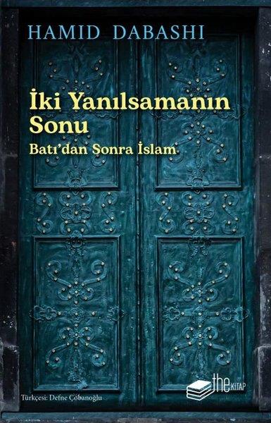 Hamid DabashiDünya Siyaseti ve Politikasıİki Yanılsamanın Sonu: Batı'dan Sonra İslam