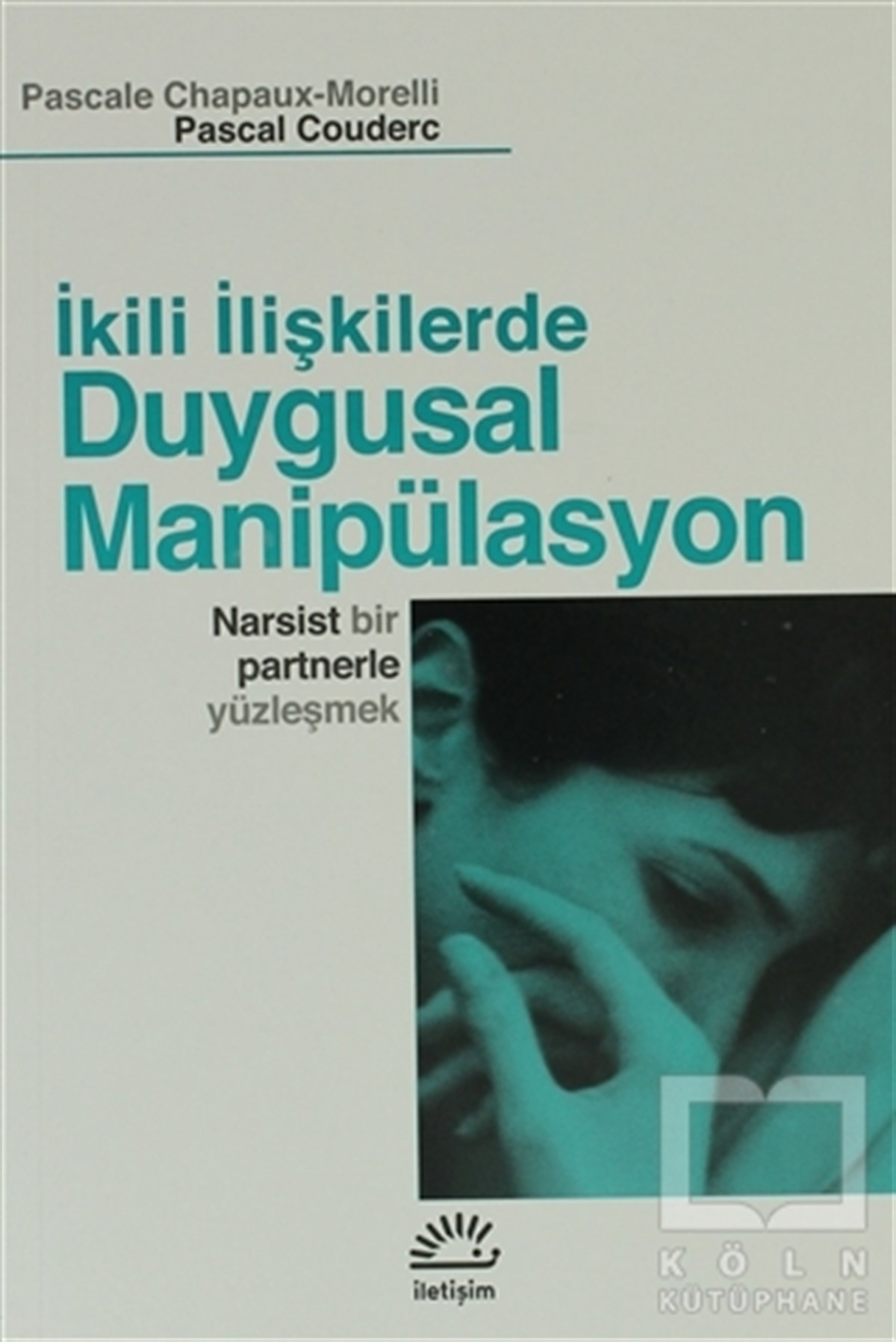 Pascale Chapaux-MorelliGenel Psikolojiİkili İlişkilerde Duygusal Manipülasyon