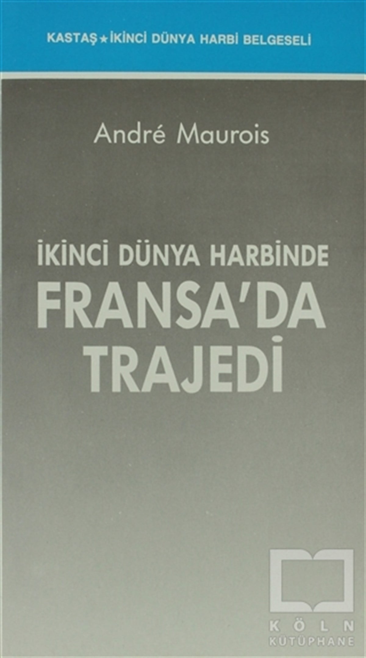 Andre MauroisYakın Tarihİkinci Dünya Harbinde Fransa’da Trajedi