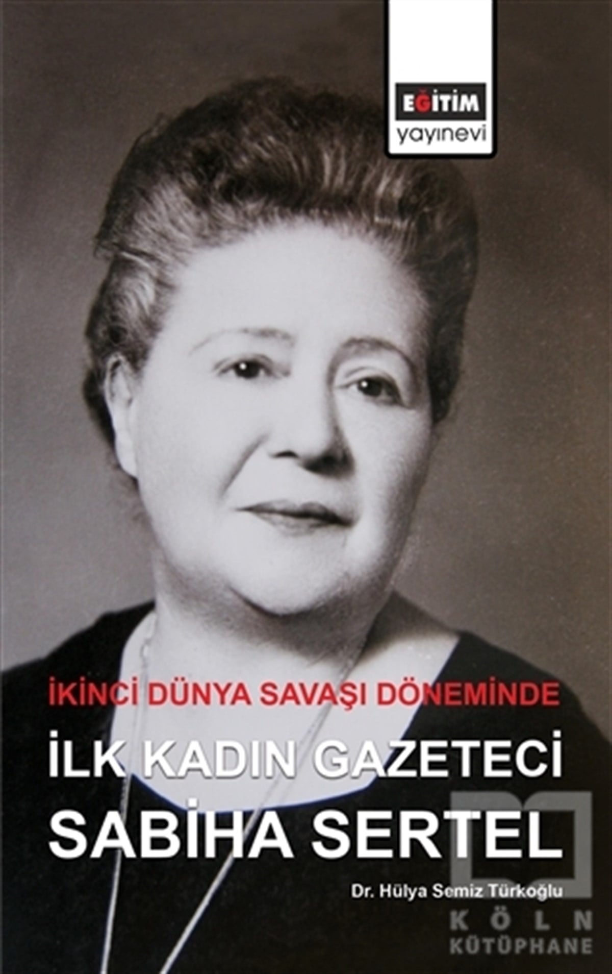 Hülya Semiz TürkoğluBiyografi & Otobiyografi Kitaplarıİkinci Dünya Savaşı Döneminde İlk Kadın Gazeteci Sabiha Sertel