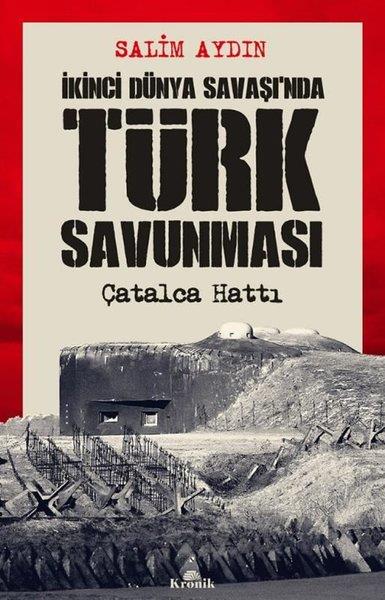 Salim AydınDünya Tarihiİkinci Dünya Savaşı'nda Türk Savunması-Çatalca Hattı
