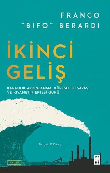 Franco Bifo BerardiFelsefe Bilimiİkinci Geliş - Karanlık Aydınlanma Küresel İç Savaş ve Kıyametin Ertesi Günü