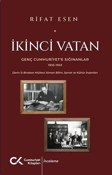Rıfat EsenTürkiye ve Cumhuriyet Tarihi Kitaplarıİkinci Vatan - Genç Cumhuriyet'e Sığınanlar 1933 - 1953