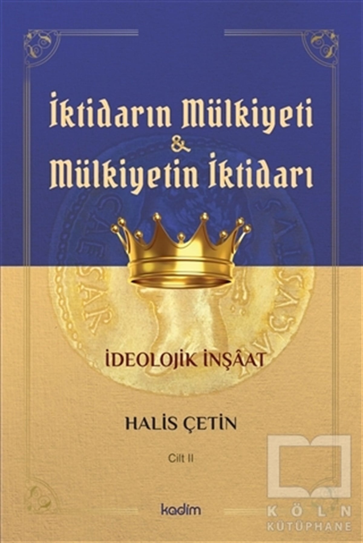 Halis ÇetinGenel Politika & Siyaset Bilim & Siyaset Tarihi Kitaplarıİktidarın Mülkiyeti ve Mülkiyetin İktidarı Cilt 2