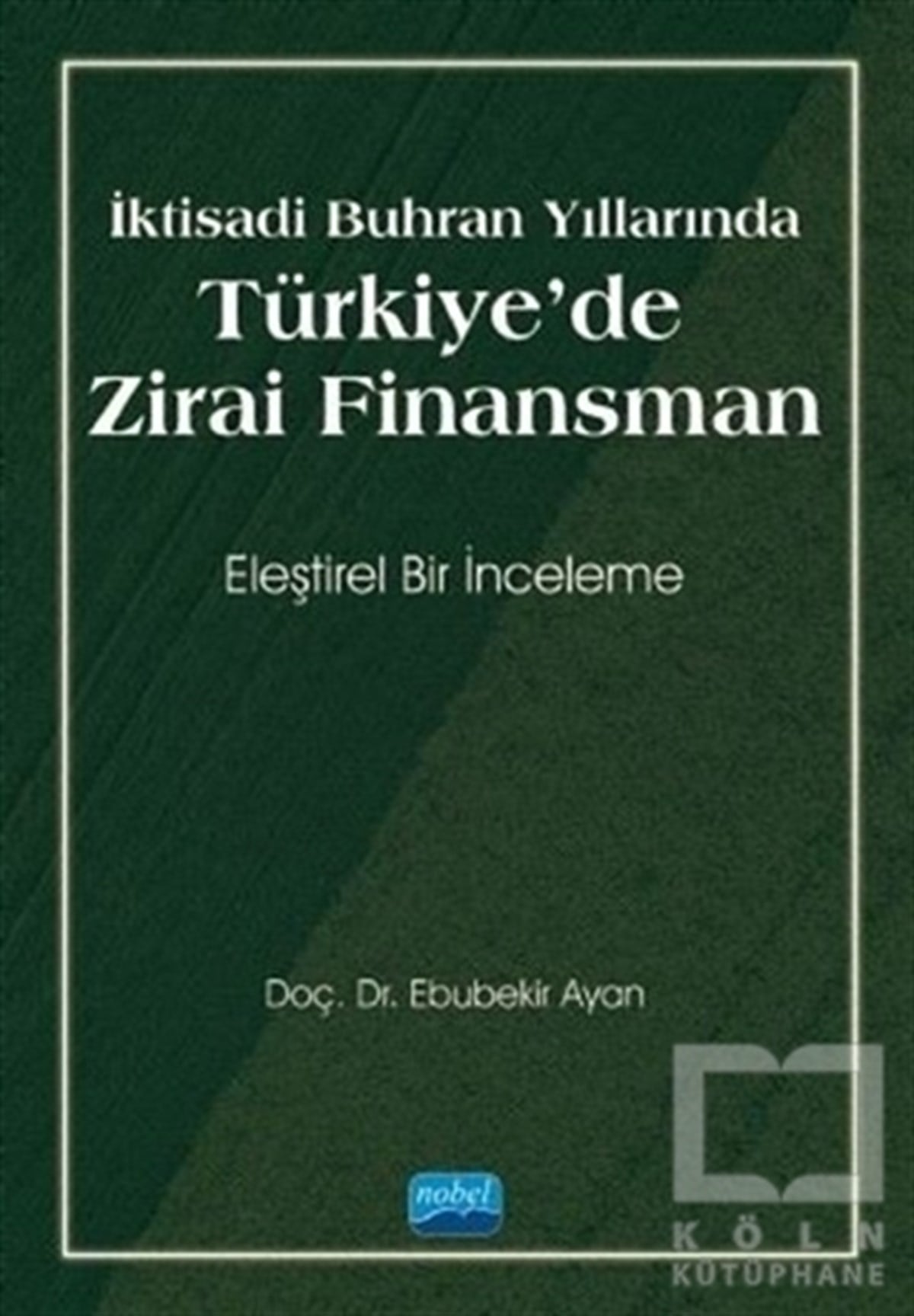 Ebubekir AyanBaşvuru Kitaplarıİktisadi Buhran Yıllarında Türkiye'de Zirai Finansman