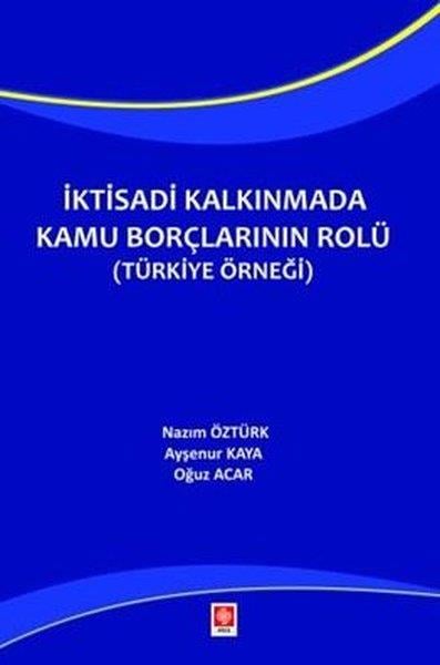 Ayşenur KayaIktisat - Ekonomiİktisadi Kalkınmada Kamu Borçlarının Rolü (Türkiye Örneği)