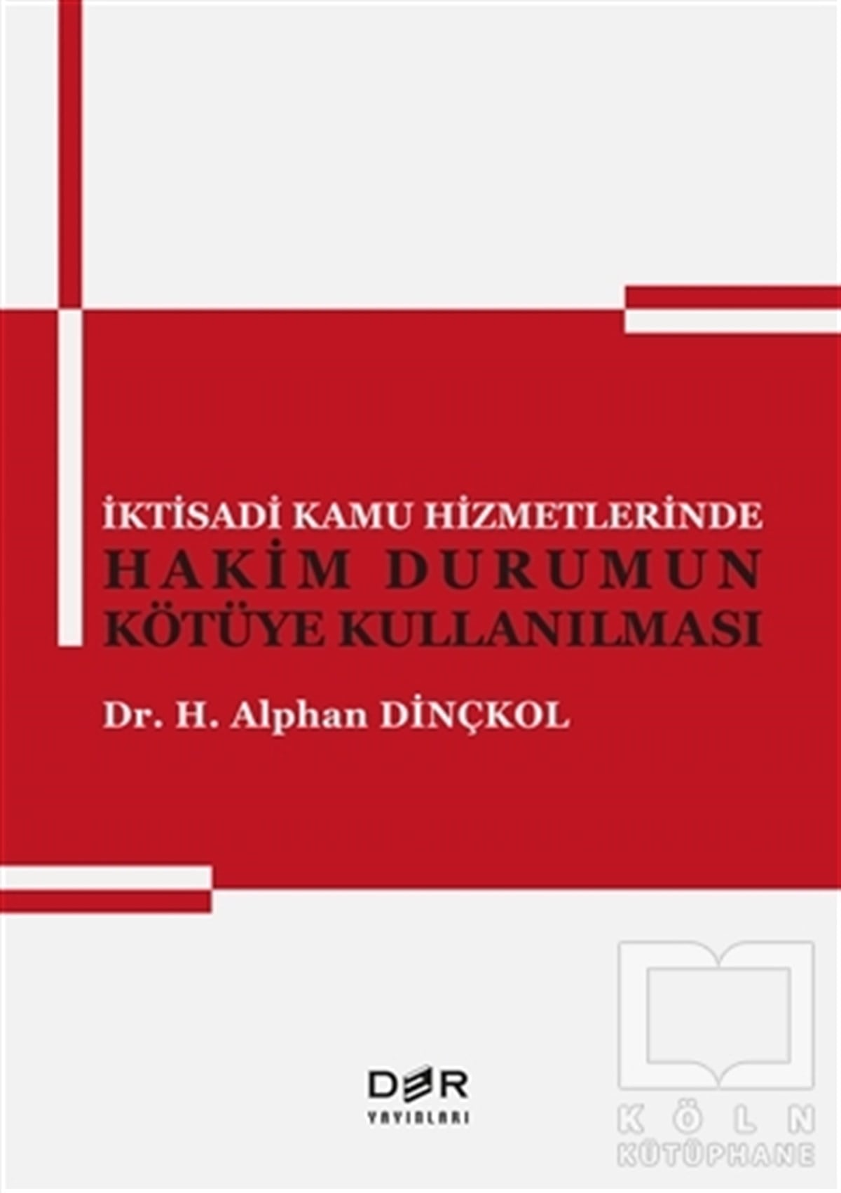 H. Alphan DinçkolHukuk Üzerineİktisadi Kamu Hizmetlerinde Hakim Durumun Kötüye Kullanılması