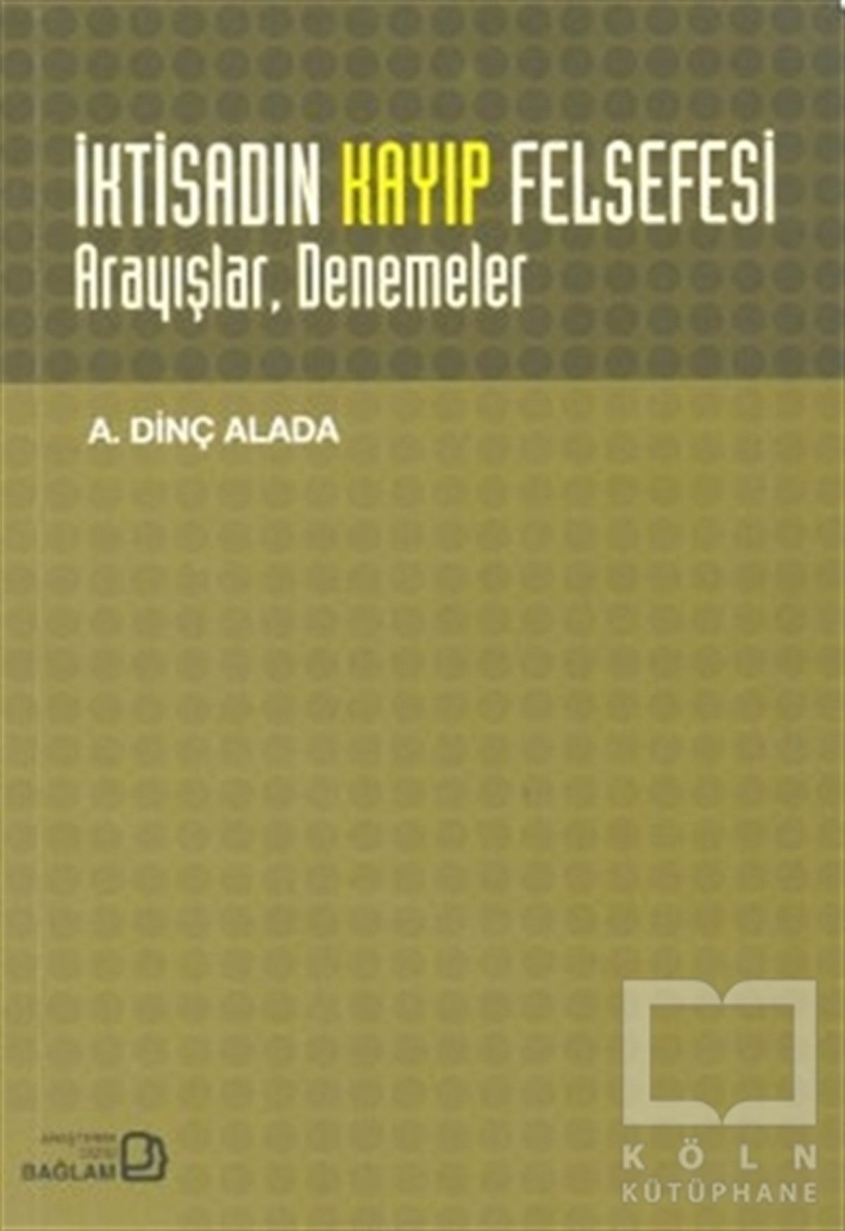A. Dinç AladaAraştıma-İnceleme-Referansİktisadın Kayıp Felsefesi