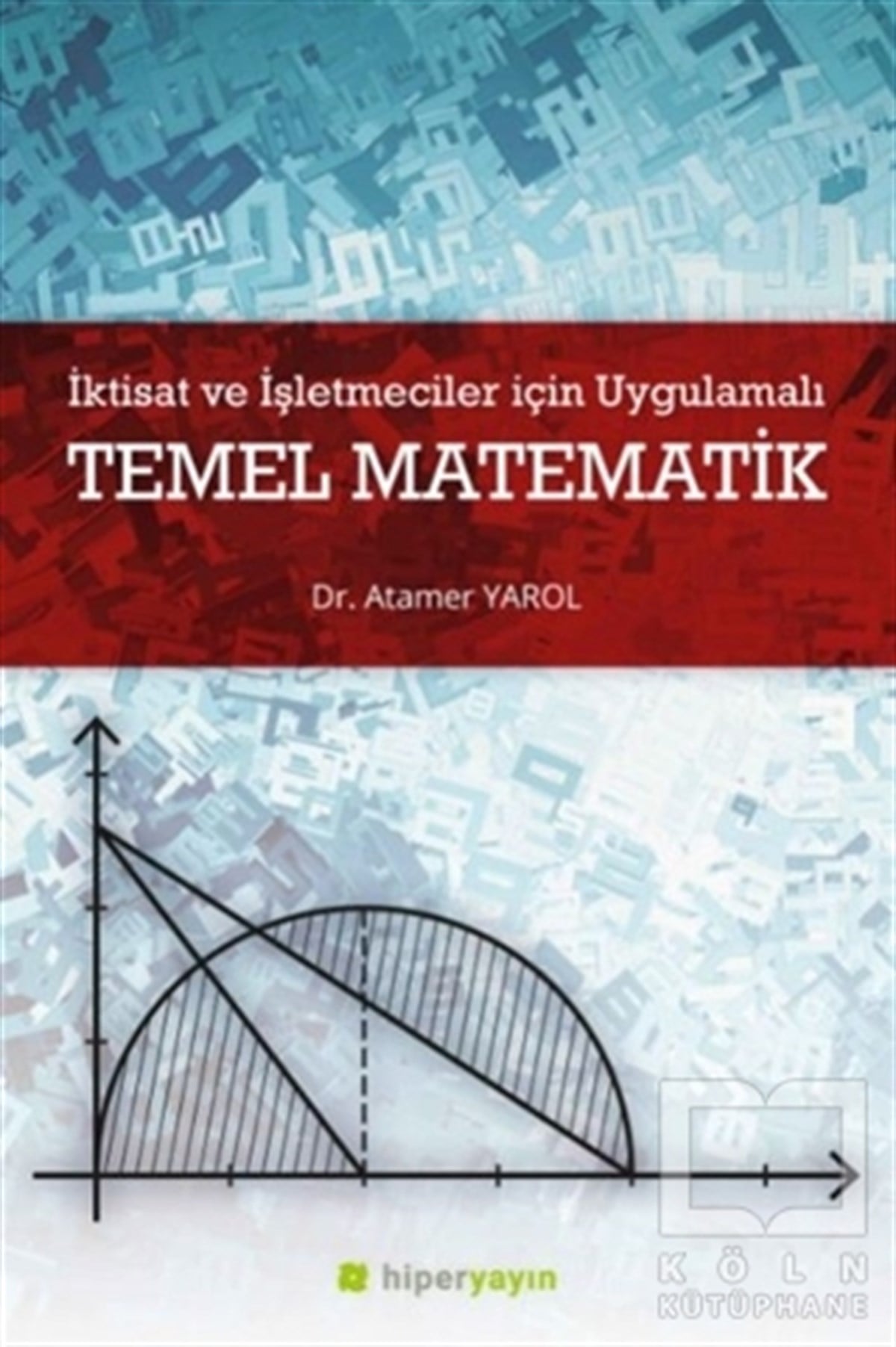 Atamer YarolDiğerİktisat ve İşletmeciler İçin Uygulamalı Temel Matematik