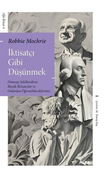 Robbie MochrieEkonomi Kitaplarıİktisatçı Gibi Düşünmek: Dünyayı Şekillendiren Büyük İktisatçılar ve Onlardan Öğrenebileceklerimiz