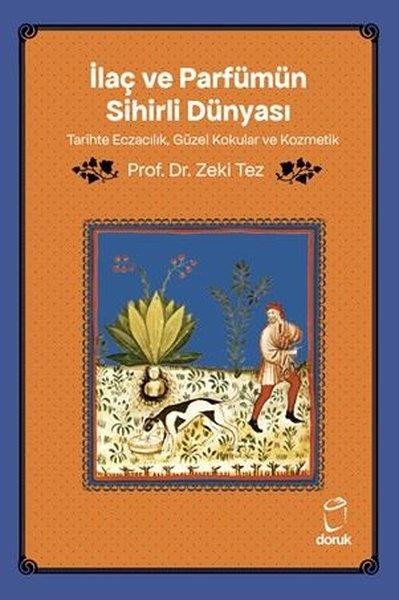 Zeki TezDigerİlaç ve Parfümün Sihirli Dünyası - Tarihte Eczacılık Güzel Kokular ve Kozmetik