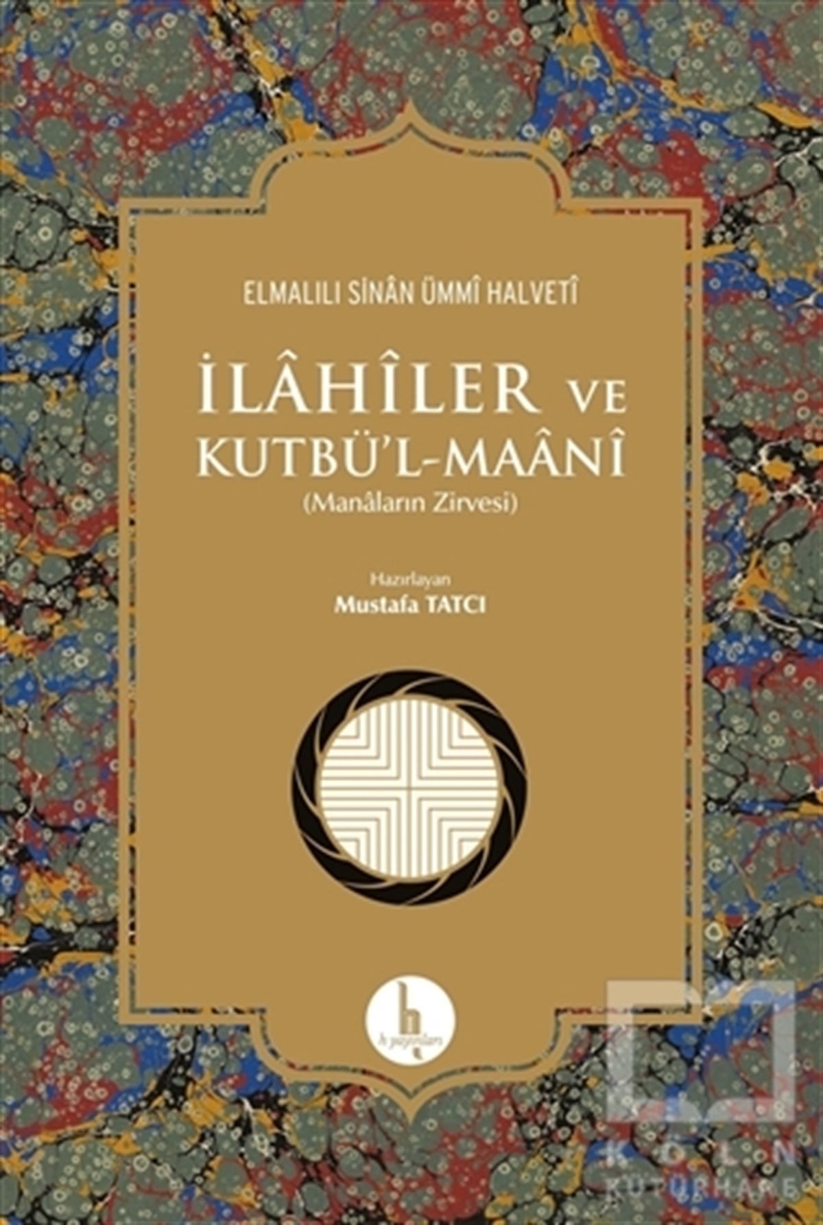 Elmalılı Sinan Ümmi HalvetiTasavvuf - Mezhepler - Tarikatlarİlahiler ve Kutbü'l - Maani
