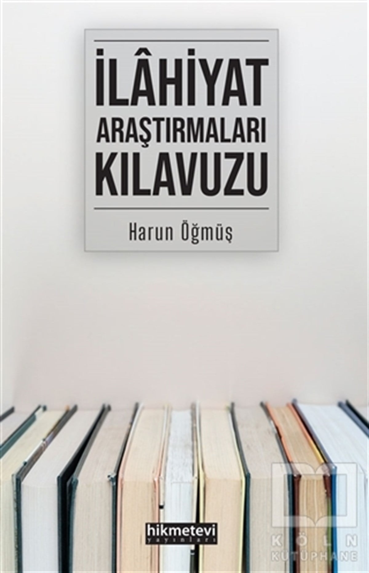Harun Öğmüşİslami Araştırma ve İnceleme Kitaplarıİlahiyat Araştırmaları Kılavuzu