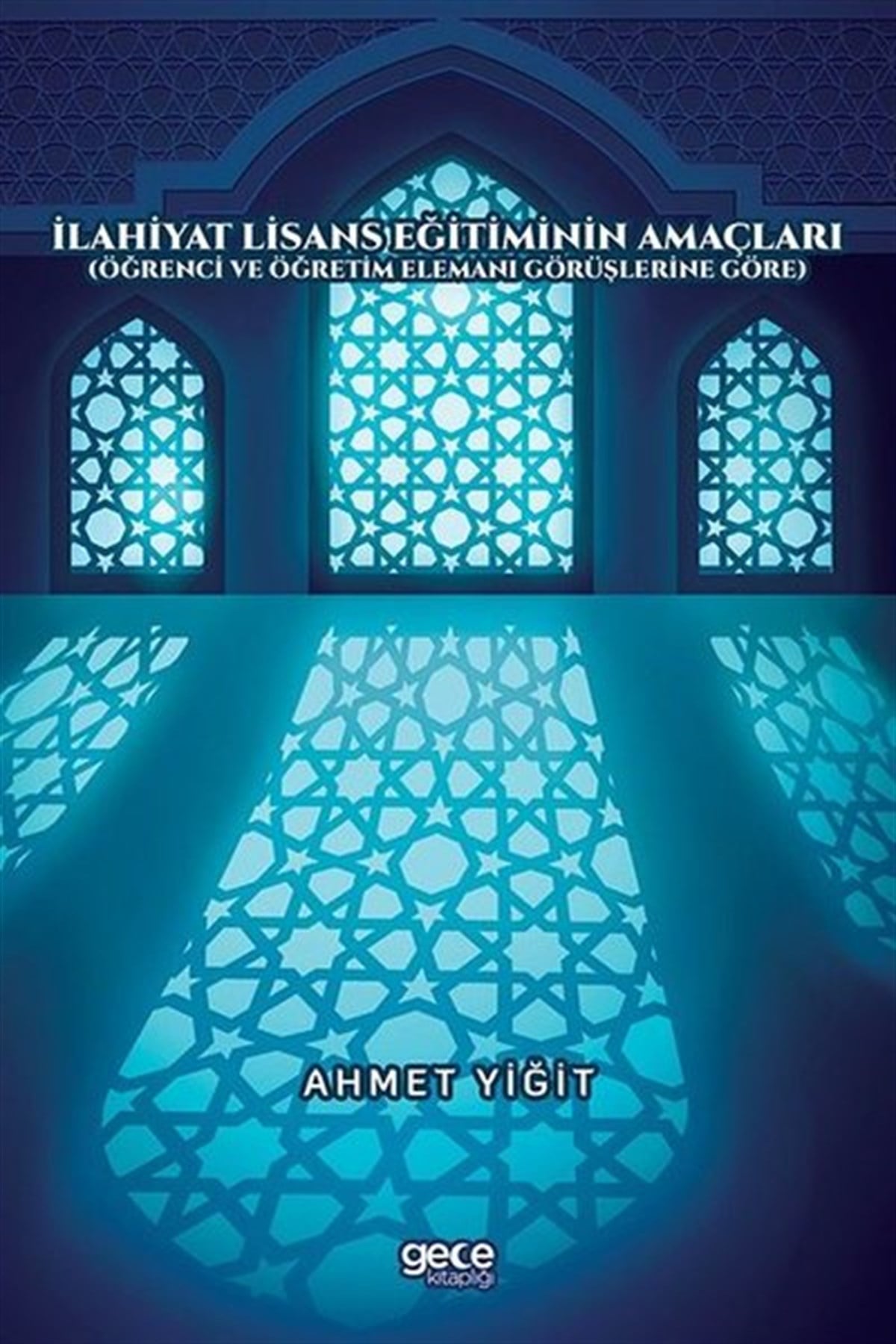 Ahmet YiğitEğitimİlahiyat Lisans Eğitiminin Amaçları - Öğrenci ve Öğretim Elemanı Görüşlerine Göre
