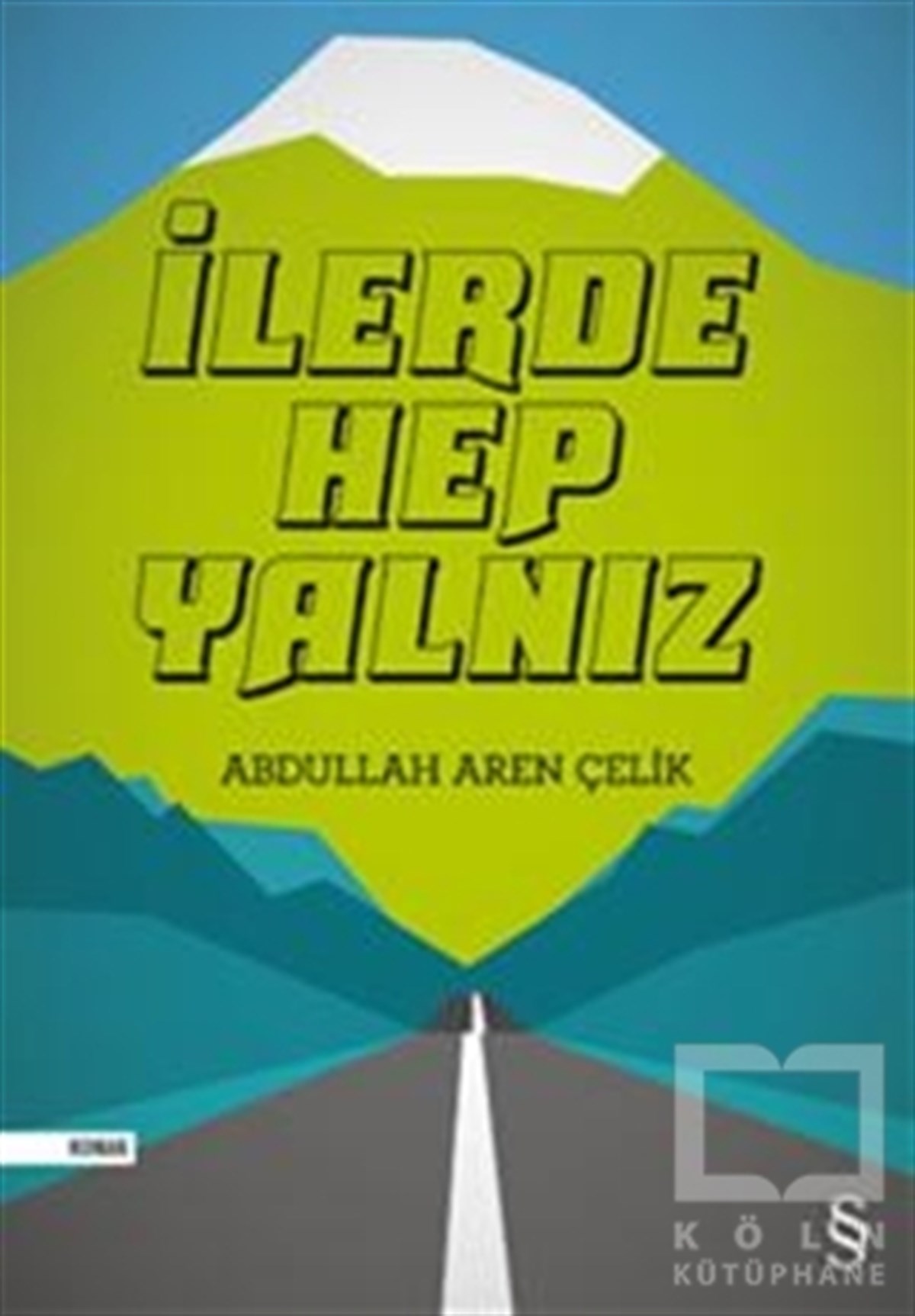 Abdullah Aren ÇelikRomanİlerde Hep Yalnız