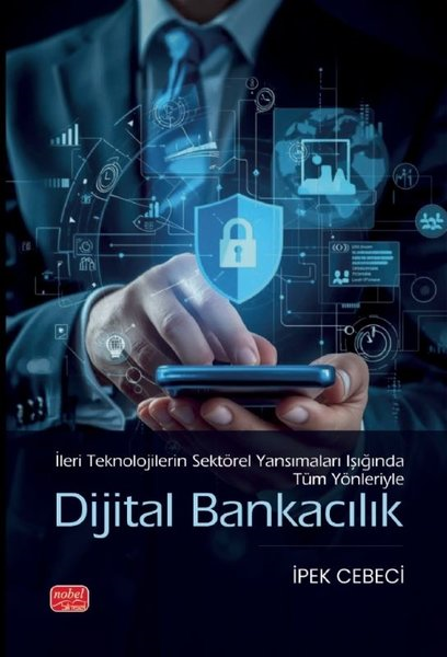 İpek CebeciDigerİleri Teknolojilerin Sektörel Yansımaları Işığında Tüm Yönleriyle Dijital Bankacılık