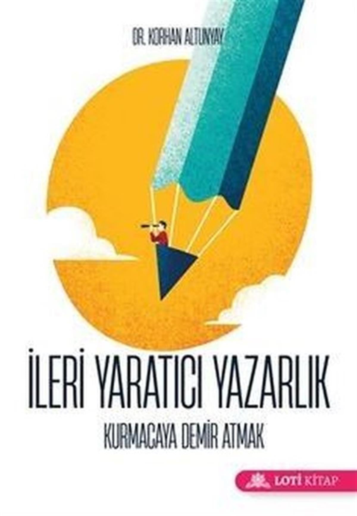 Korhan AltunyayDeneme Kitaplarıİleri Yaratıcı Yazarlık - Kurmacaya Demir Atmak