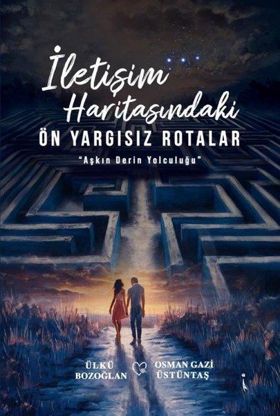 Osman Gazi ÜstüntaşTürkiye Romanİletişim Haritasındaki Önyargısız Rotalar - Aşkın Derin Yolculuğu