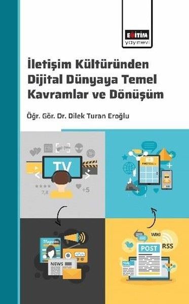 Dilek Turan Eroğluİletişim Kitaplarıİletişim Kültüründen Dijital Dünyaya: Temel Kavramlar ve Dönüşüm