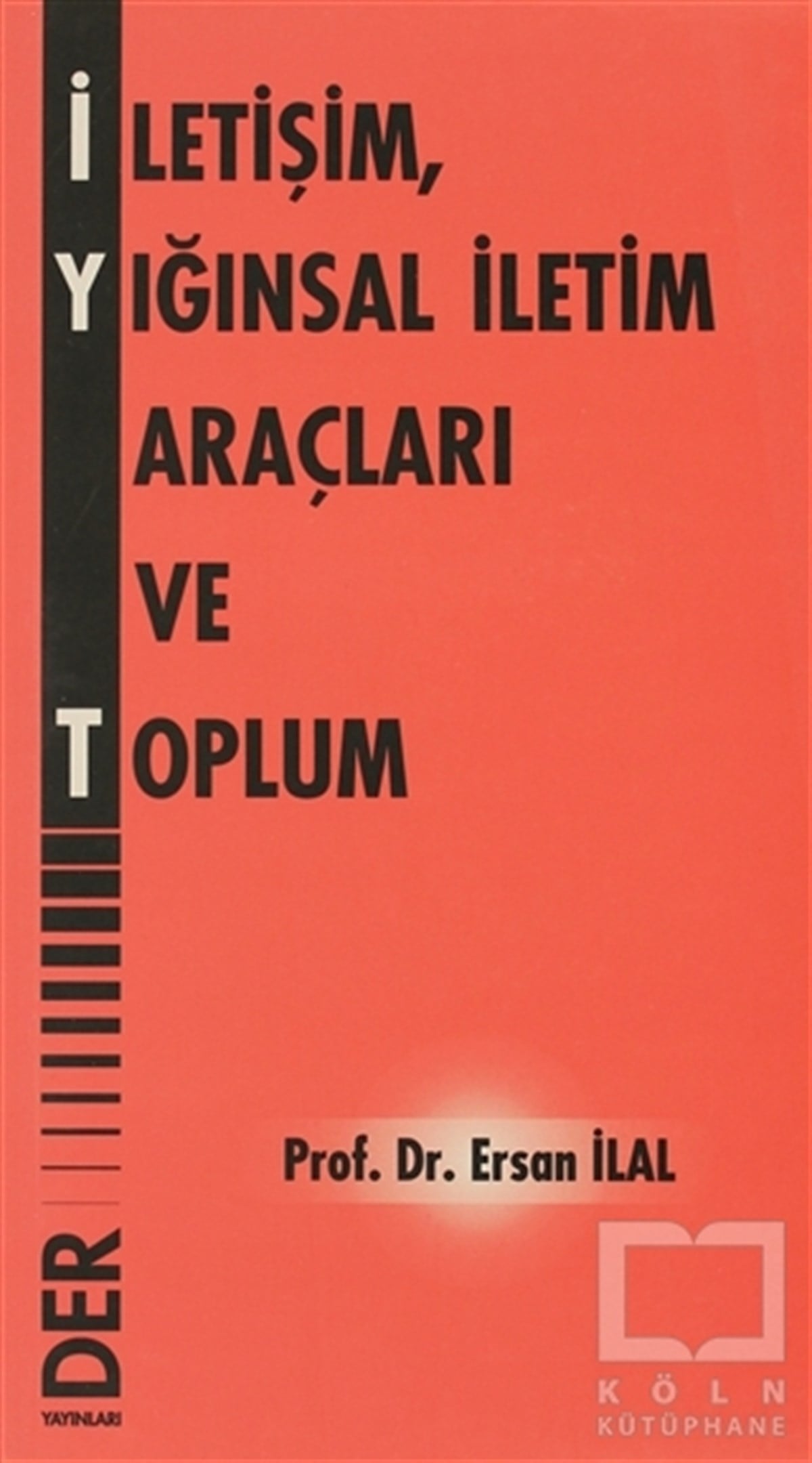 Ersan İlalİletişim - Medyaİletişim, Yığınsal İletişim Araçları ve Toplum