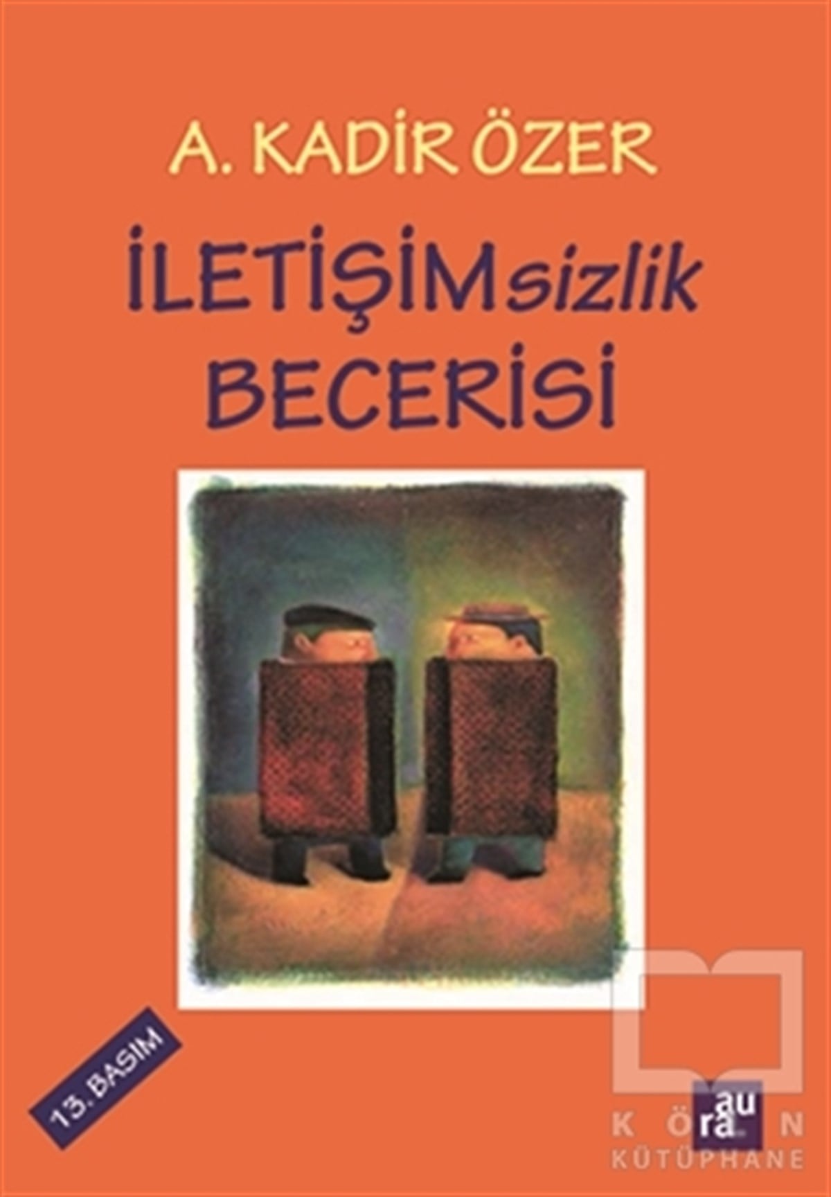A. Kadir ÖzerBaşvuru Kitaplarıİletişimsizlik Becerisi