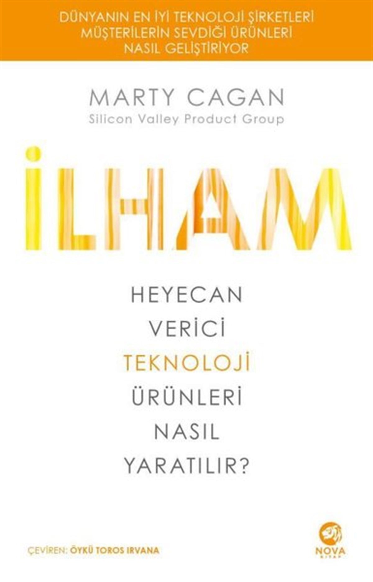 Marty CaganYönetim / İş Geliştirme / Kaliteİlham: Heyecan Verici Teknoloji Ürünleri Nasıl Yaratılır?