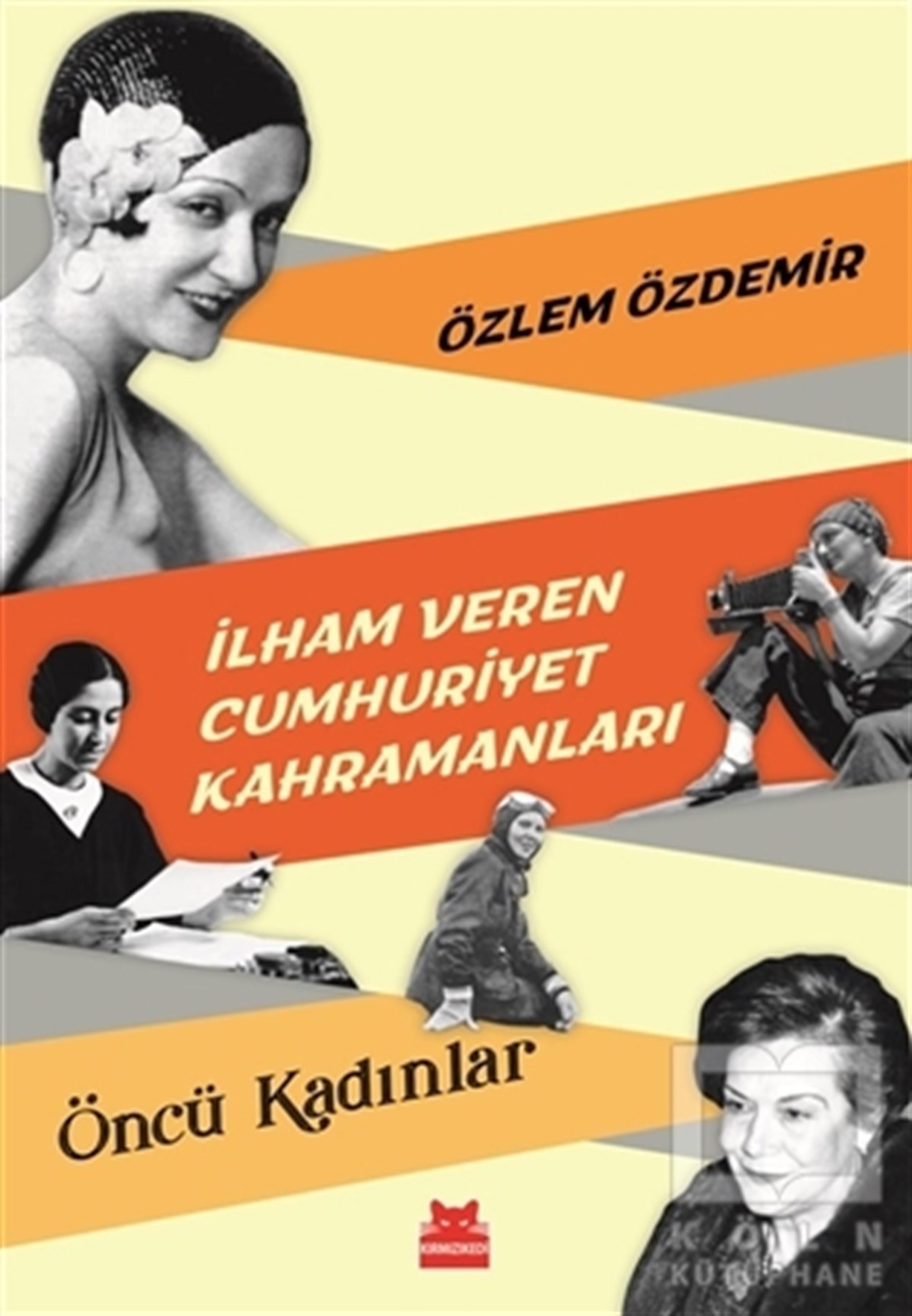 Özlem ÖzdemirBiyografi-Otobiyogafiİlham Veren Cumhuriyet Kahramanları - Öncü Kadınlar