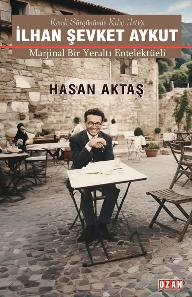 Hasan AktaşTarihi Biyografi ve Otobiyografi Kitaplarıİlhan Şevket Aykut - Marjinal Bir Yeraltı Entelektüeli